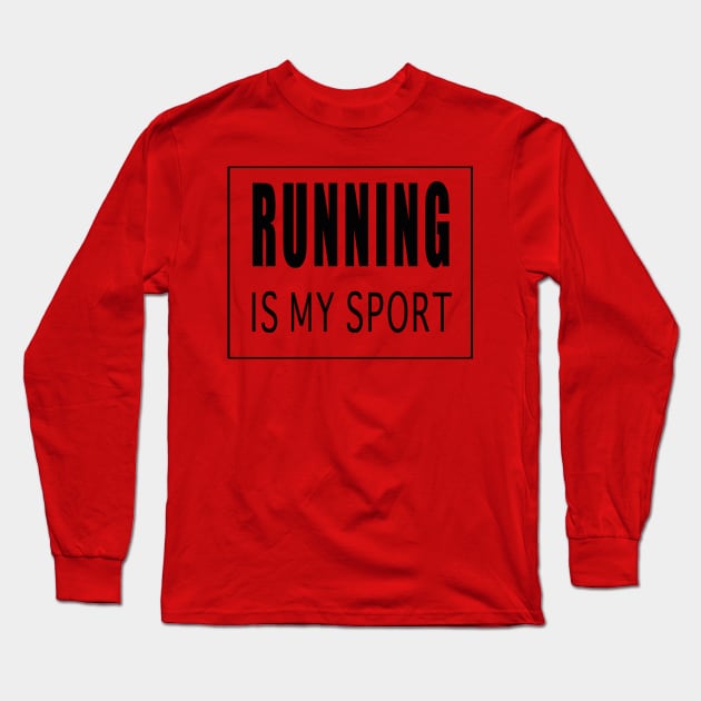 Running is My Sport Long Sleeve T-Shirt by Designz4U